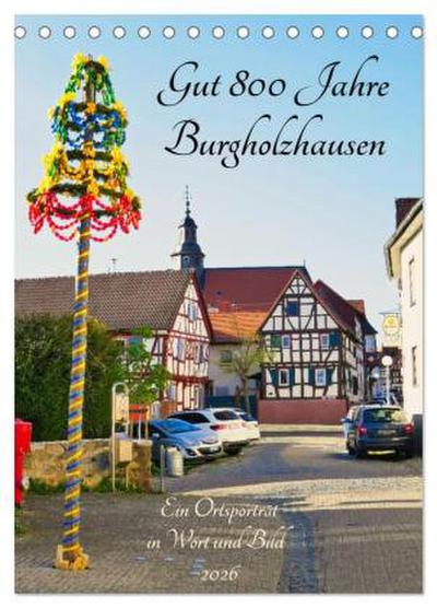 Gut 800 Jahre Burgholzhausen. Ein Ortsporträt in Wort und Bild 2026 (Tischkalender 2026 DIN A5 hoch), CALVENDO Monatskalender