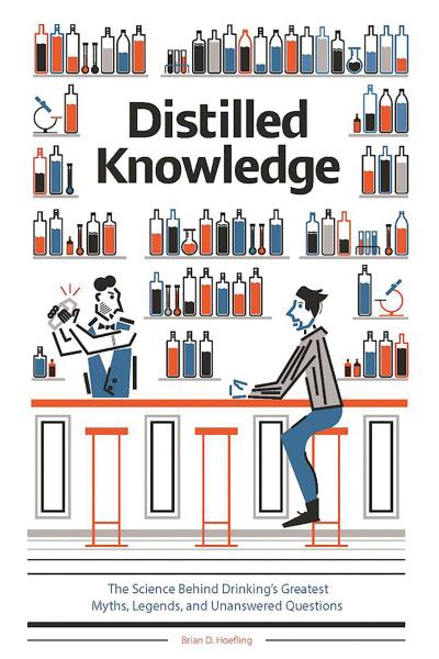 Distilled Knowledge: The Science Behind Drinking’s Greatest Myths, Legends, and Unanswered Questions