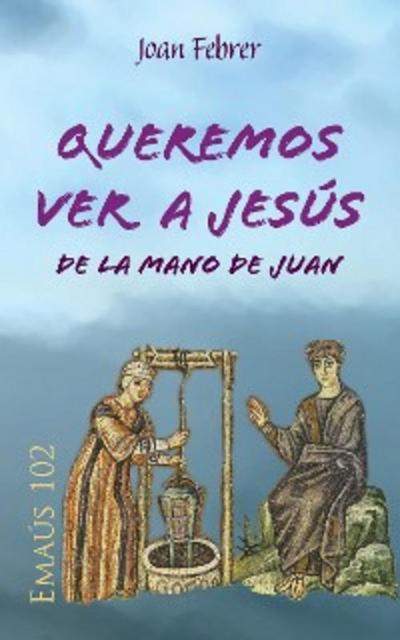 Queremos ver a Jesús de la mano de Juan