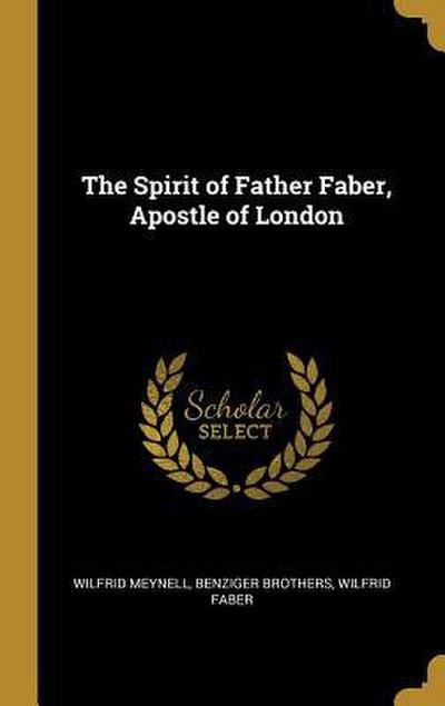 The Spirit of Father Faber, Apostle of London
