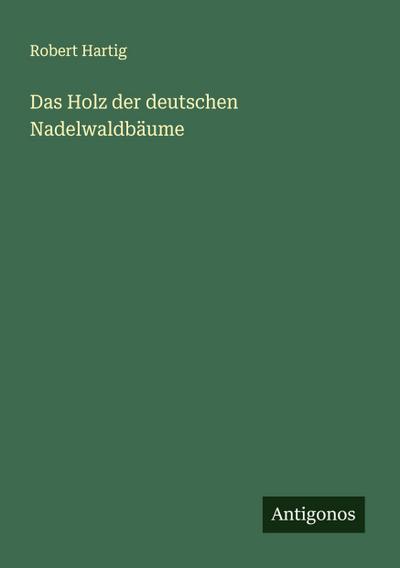Das Holz der deutschen Nadelwaldbäume