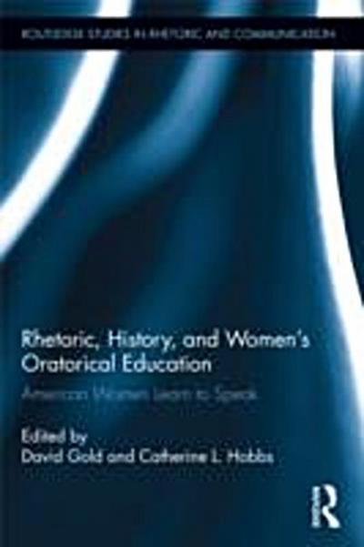 Rhetoric, History, and Women’’s Oratorical Education