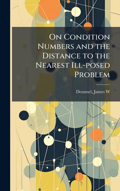 On Condition Numbers and the Distance to the Nearest Ill-posed Problem