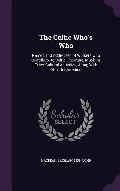 The Celtic Who’s Who: Names and Addresses of Workers who Contribute to Celtic Literature, Music or Other Cultural Activities, Along With Oth