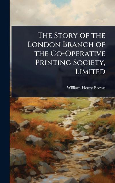 The Story of the London Branch of the Co-Operative Printing Society, Limited