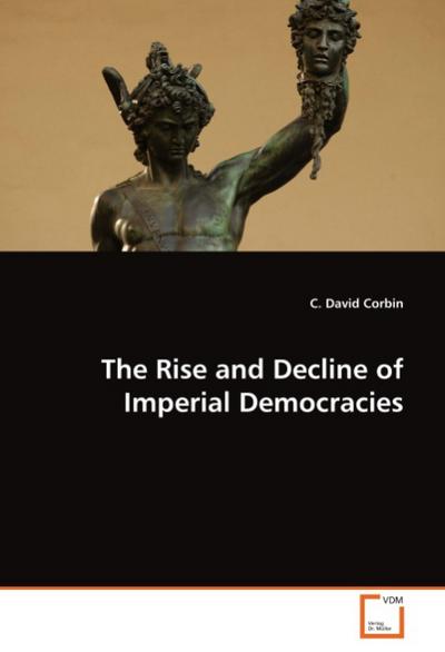 The Rise and Decline of Imperial Democracies - C. David Corbin