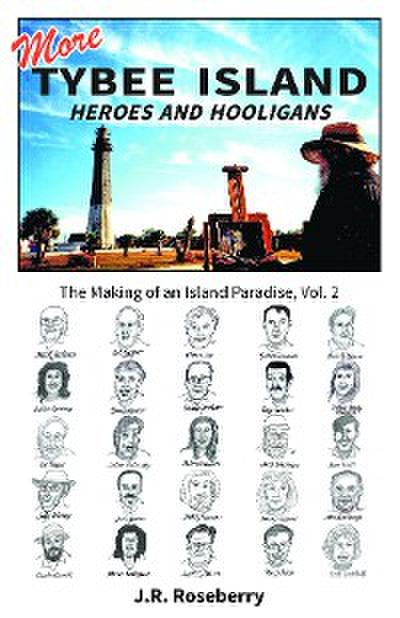 More Tybee Island Heroes and Hooligans; The Making of an Island Paradise, Vol. 2