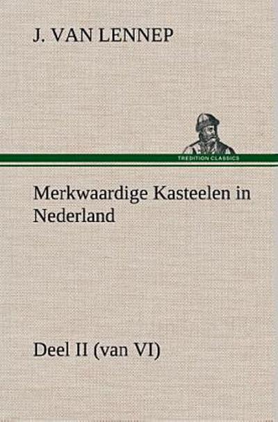 Merkwaardige Kasteelen in Nederland, Deel II (van VI)