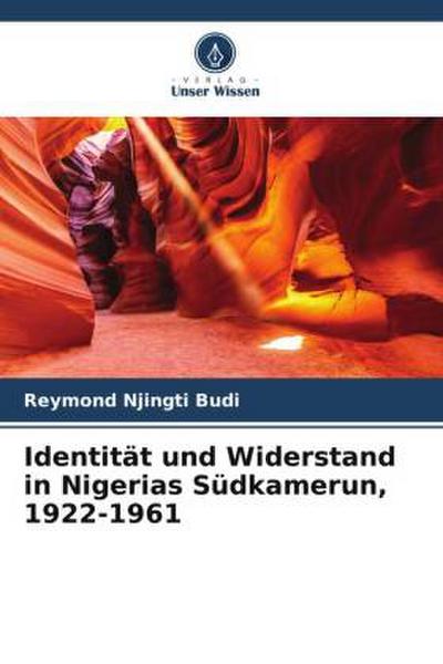Identität und Widerstand in Nigerias Südkamerun, 1922-1961