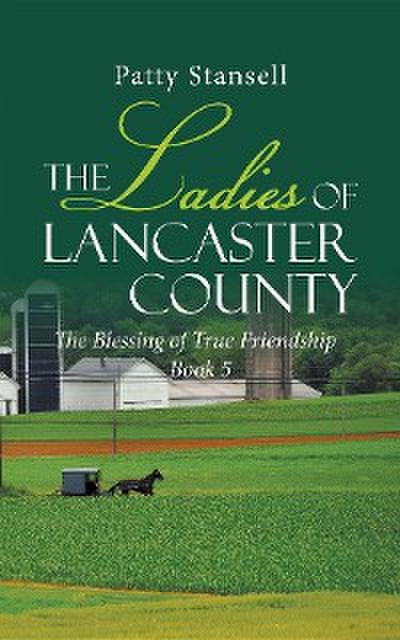 The Ladies of Lancaster County: The Blessings of True Friendship