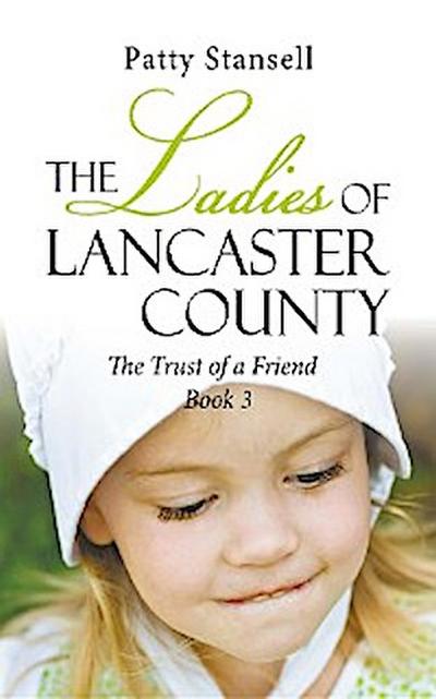 The Ladies of Lancaster County: The Trust of a Friend