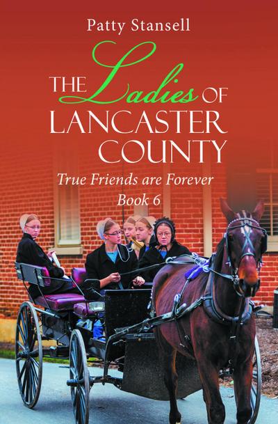 The Ladies of Lancaster County: True Friends are Forever