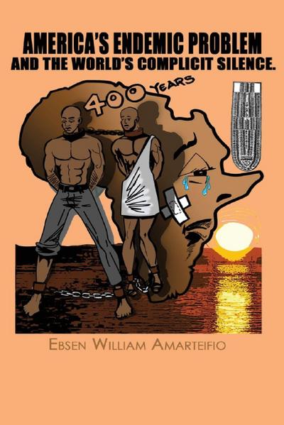 AMERICA’S ENDEMIC PROBLEM AND THE WORLD’S COMPLICIT SILENCE