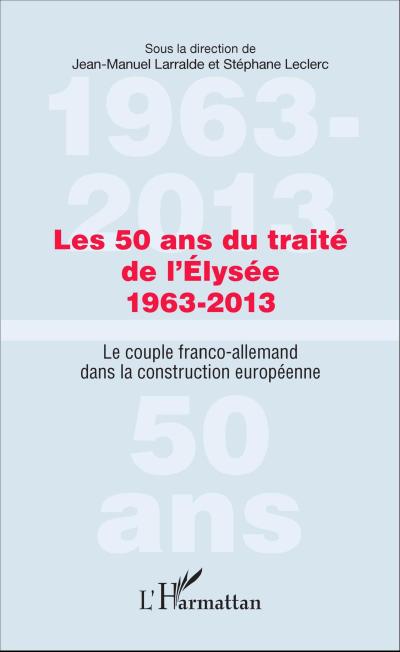 Les 50 ans du traité de l’Élysée 1963-2013