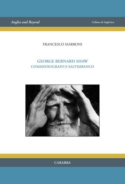 Marroni, F: George Bernard Shaw. Commediografo e saltimbanco