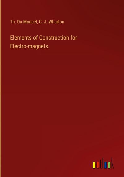 Elements of Construction for Electro-magnets