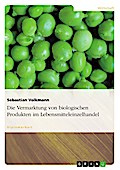 Die Vermarktung von biologischen Produkten im Lebensmitteleinzelhandel