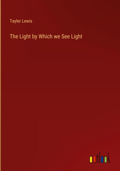 The Light by Which we See Light