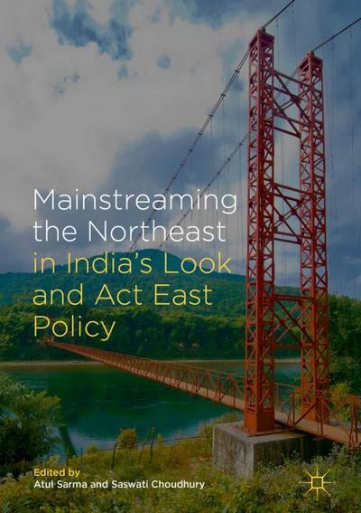 Mainstreaming the Northeast in Indias Look and Act East Policy