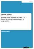 Gaining intercultural competence of Japanese and German managers in negotiations - Suzanne Rehbein