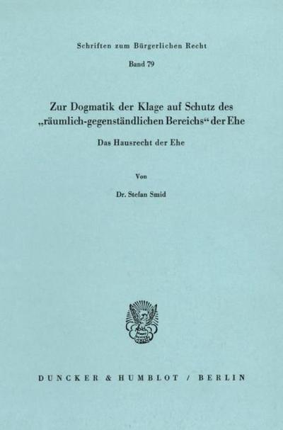 Zur Dogmatik der Klage auf Schutz des "räumlich-gegenständlichen Bereichs’ der Ehe. Das Hausrecht der Ehe.