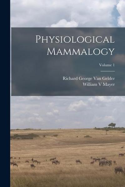 Physiological Mammalogy; Volume 1