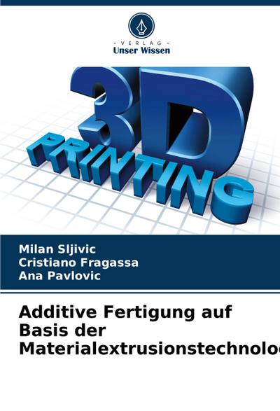 Additive Fertigung auf Basis der Materialextrusionstechnologie