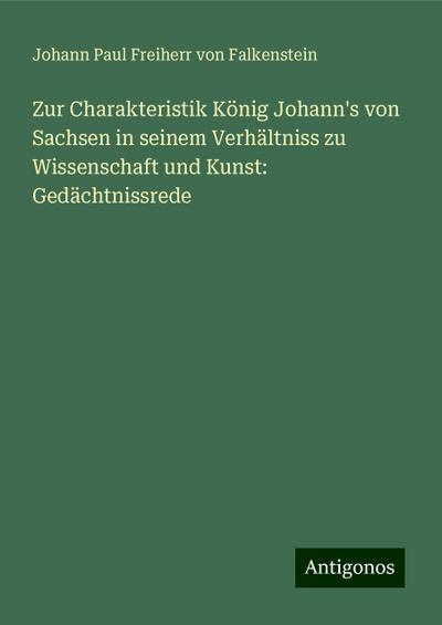 Falkenstein, J: Zur Charakteristik König Johann’s von Sachse