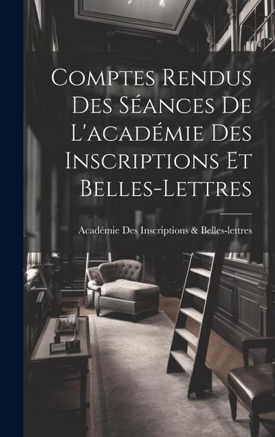 Comptes Rendus Des Séances De L’académie Des Inscriptions Et Belles-Lettres