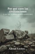 Por qué caen las civilizaciones