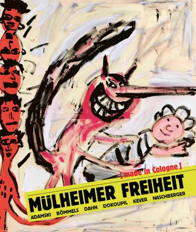 Mülheimer Freiheit [made in Cologne] Adamski - Bömmels - Dahn - Dokoupil - Kever - Naschberger (English)