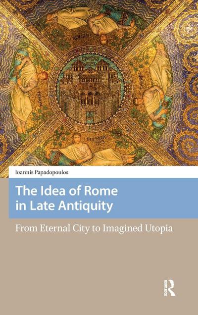 The Idea of Rome in Late Antiquity