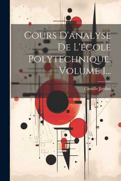 Cours D’analyse De L’école Polytechnique, Volume 1...