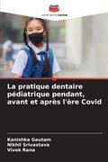 La pratique dentaire pédiatrique pendant, avant et après l’ère Covid