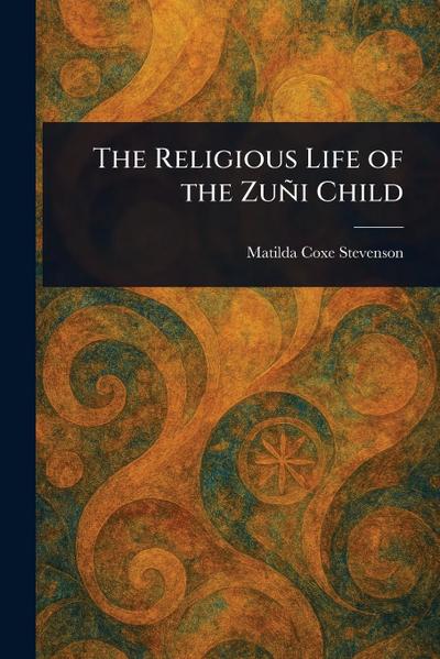 The Religious Life of the Zuñi Child