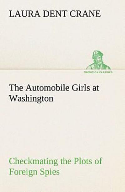 The Automobile Girls at Washington Checkmating the Plots of Foreign Spies