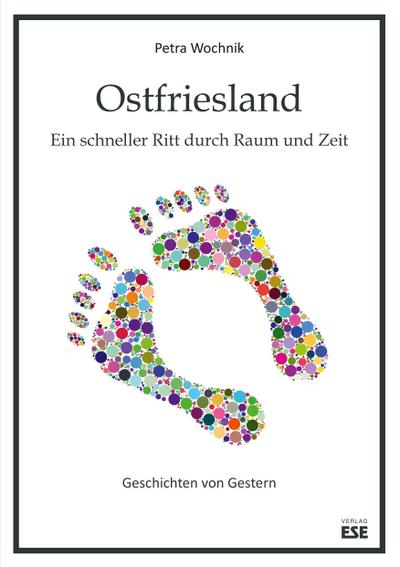 Ostfriesland. Ein schneller Ritt durch Raum und Zeit: Geschichten von Gestern