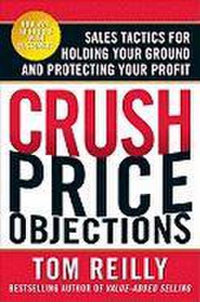 Crush Price Objections: Sales Tactics for Holding Your Ground and Protecting Your Profit
