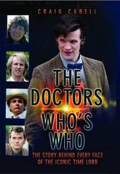 The Doctors Who’s Who - The Story Behind Every Face of the Iconic Time Lord: Celebrating its 50th Year