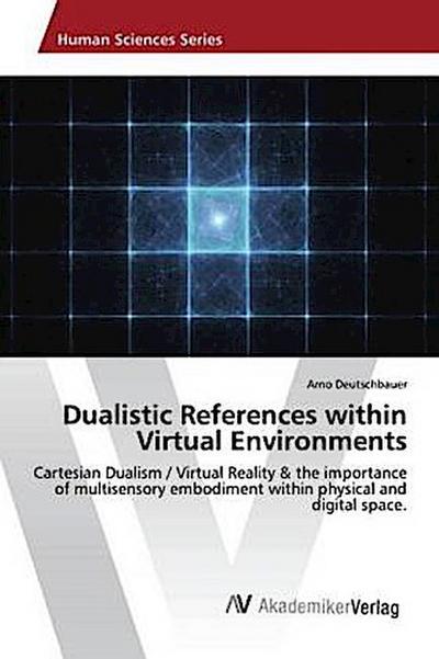 Dualistic References within Virtual Environments - Arno Deutschbauer