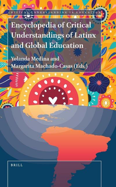 Encyclopedia of Critical Understandings of Latinx and Global Education