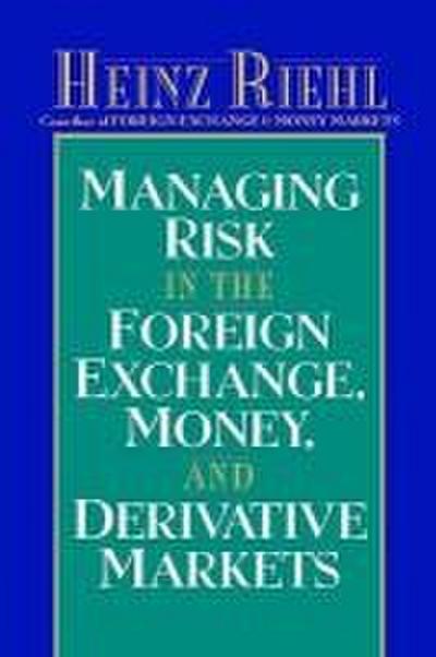 Managing Risk in the Foreign Exchange, Money and Derivative Markets