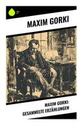 Maxim Gorki: Gesammelte Erzählungen