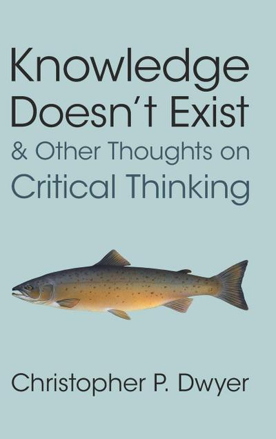 Knowledge Doesn’t Exist and Other Thoughts on Critical Thinking