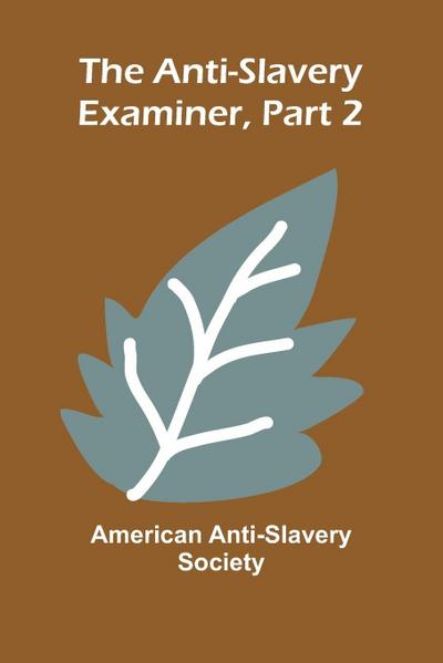 The Anti-Slavery Examiner, Part 2