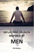 REFLECTIONS ON FAITH INSPIRED BY MEN