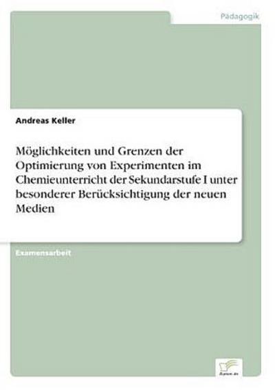 Möglichkeiten und Grenzen der Optimierung von Experimenten im Chemieunterricht der Sekundarstufe I unter besonderer Berücksichtigung der neuen Medien