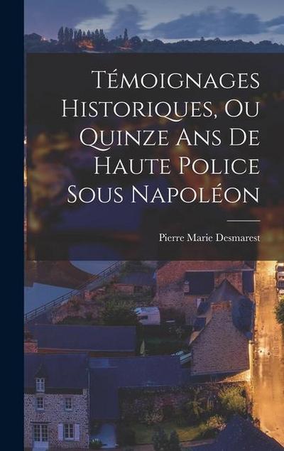Témoignages Historiques, Ou Quinze Ans De Haute Police Sous Napoléon