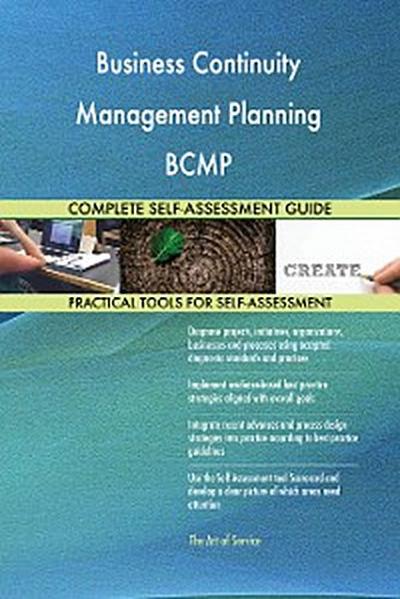 Business Continuity Management Planning BCMP Complete Self-Assessment Guide
