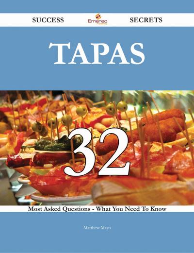 Tapas 32 Success Secrets - 32 Most Asked Questions On Tapas - What You Need To Know